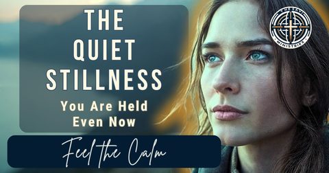 The Stillness of the Unknown: Finding Grace in Divine Trust