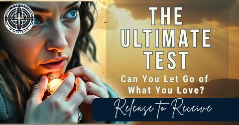 The Test of Letting Go: Aligning with Divine Grace